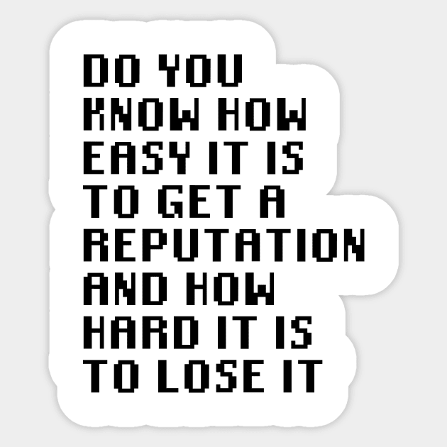 Do you know how easy it is to get a reputation and how hard it is to lose it Sticker by Quality Products